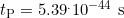 t_\text{P}=5.39^.10^{-44}\,\,\text{s}