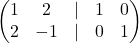 \begin{pmatrix} 1 & 2 &\lvert& 1&0\\ 2 & -1&\lvert& 0&1 \end{pmatrix}