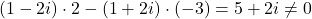 (1-2i)\cdot 2-(1+2i)\cdot (-3)=5+2i\neq 0