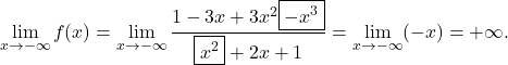 \[\lim_{x \to -\infty} f(x) = \lim_{x \to -\infty} \dfrac{1-3x+3x^2\boxed{-x^3}}{\boxed{x^2}+2x+1}= \lim_{x \to -\infty} (-x)= +\infty.\]