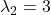 \lambda_2=3