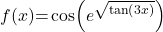 f(x) {= }\cos (e^{\sqrt{\tan (3x)}})