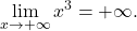 \displaystyle\lim_{x \to +\infty} x^3 = +\infty.