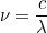 \nu=\dfrac{c}{\lambda}}