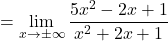 =\displaystyle\lim_{x \to  \pm\infty}\frac{5x^2-2x +1}{x^2+2x+1}