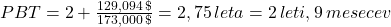 PBT = 2+\frac{129,094\, \$}{173,000\, \$ }=2,75 \, leta = 2\, leti, 9\, mesecev