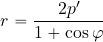 \begin{equation*} r= {{2p'}\over {1+\cos \varphi}} \end{equation*}