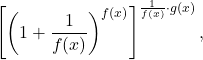 \[\left[\left(1+\dfrac{1}{f(x)}\right)^{f(x)}\right]^{\frac{1}{f(x)}\cdot g(x)},\]