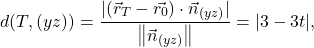 \[d(T, (yz))=\displaystyle\frac{\lvert (\vec{r}_T-\vec{r_0})\cdot \vec{n}_{(yz)}\rvert}{\norm{\vec{n}_{(yz)}}}=\lvert 3-3t\rvert,\]