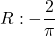 R: -\displaystyle\frac{2}{\pi}