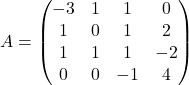 A=\begin{pmatrix} -3 & 1 & 1 & 0\\ 1 & 0 & 1 & 2\\ 1 & 1 & 1 &-2\\ 0 & 0 & -1& 4 \end{pmatrix}