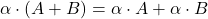 \alpha\cdot (A+B)=\alpha\cdot A+\alpha\cdot B