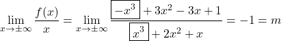 \[\lim_{x\to \pm\infty} \dfrac{f(x)}{x}=\lim_{x\to \pm\infty} \dfrac{\boxed{-x^3}+3x^2-3x+1}{\boxed{x^3}+2x^2+x}=-1=m\]