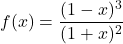 f(x)=\dfrac{(1-x)^3}{(1+x)^2}