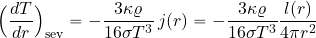 \begin{equation*} \Bigl({{dT}\over {dr}}\Bigr)_{\rm sev} = - {{3\kappa \varrho}\over{16\sigma T^3}} \, j( r) = - {{3\kappa \varrho}\over{16\sigma T^3}} {{l( r)}\over {4\pi r^2}} \end{equation*}