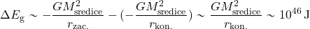 \begin{equation*} \Delta E_{\rm g} \sim -{{GM^2_{\rm sredice}}\over {r_{\rm zac.}}} - (-{{GM^2_{\rm sredice}}\over {r_{\rm kon.}}}) \sim {{GM^2_{\rm sredice}}\over {r_{\rm kon.}}} \sim 10^{46}\, {\rm J} \end{equation*}