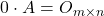 0\cdot A=O_{m\times n}