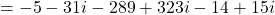 =-5-31i-289+323i-14+15i