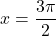 x=\dfrac{3\pi}{2}