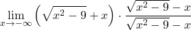 \[\lim_{x \to -\infty} \left(\sqrt{x^2-9}+ x\right) \cdot \dfrac{\sqrt{x^2-9}-x}{\sqrt{x^2-9}-x}\]