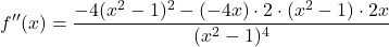 \[f''(x)&=\dfrac{-4(x^2-1)^2-(-4x)\cdot 2\cdot (x^2-1)\cdot 2x}{(x^2-1)^4}\]