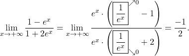 \displaystyle\lim_{x \to +\infty} \frac{ 1 - e^x}{1 + 2e^x}= \lim_{x \to +\infty} \frac{ e^x\cdot  \left(\boxed{\frac{1}{e^x}}^{\nearrow 0} - 1\right)}{e^x \cdot \left(\boxed{\frac{1}{e^x}}_{\searrow 0} + 2\right)}= \frac{-1}{2}.