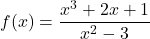 f(x)=\displaystyle\frac{x^3+2x+1}{x^2-3}