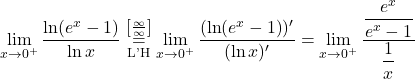 \displaystyle\lim_{x \to 0^+} \dfrac{\ln (e^x-1)}{\ln x} \stackrel{\left[\frac{\infty}{\infty}\right]}{\underset{\text{L'H}}{=}}\lim_{x \to 0^+} \dfrac{(\ln (e^x-1))'}{(\ln x)'} =\lim_{x \to 0^+} \dfrac{\dfrac{e^x}{e^x - 1}}{\dfrac{1}{x}}