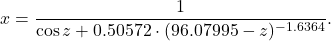 \begin{equation*} x = \frac{1}{\cos z + 0.50572\cdot(96.07995 - z)^{-1.6364}}. \end{equation*}