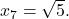 x_7= \sqrt{5}.