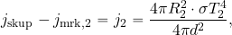 \begin{equation*} j_{\rm skup}-j_{\rm mrk, 2}=j_2={{4\pi R_2^2\cdot \sigma T_2^4}\over {4\pi d^2}}, \end{equation*}