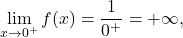 \[\lim_{x \to 0^+} f(x)= \frac{1}{0^+} = +\infty,\]