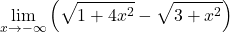 \displaystyle\lim_{x \rightarrow -\infty}\left(\sqrt{1+4x^2}-\sqrt{3+x^2}\right)