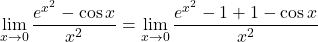 \displaystyle\lim_{x \to 0}\frac{e^{x^2}-\cos x}{x^2} &= \lim_{x \to 0}\frac{e^{x^2}-1+1-\cos x}{x^2}