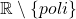 \mathbb{R}\setminus \{poli\}