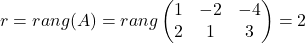 r=rang (A)=rang \begin{pmatrix} 1& -2& -4\\ 2& 1& 3\end{pmatrix}=2