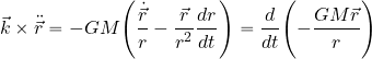 \begin{equation*} \vec{k}\times \ddot{\vec{r}}= -{GM} \Biggl( {{\dot{\vec{r}}}\over {r}} - {{\vec{r}}\over {r^2}}{{dr}\over {dt}} \Biggr) ={{d}\over {dt}}\Biggl( -{{GM\vec{r}}\over r}\Biggr) \end{equation*}