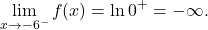 \[\lim_{x\to -6^-} f(x)&= \ln 0^+=-\infty.\]