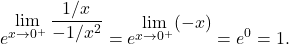 \[e^{\displaystyle\lim_{x \to 0^+} \dfrac{1/x}{-1/x^2}}=e^{\displaystyle\lim_{x \to 0^+} (-x)}=e^0=1.\]