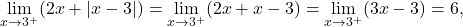 \[\lim_{x \to 3^+} (2x+\lvert x-3 \rvert) =\lim_{x \to 3^+} (2x+ x-3) = \lim_{x \to 3^+} (3x-3 )= 6,\]