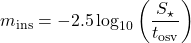 \begin{equation*} m_{\rm ins} = -2.5\log_{10}\left( \frac{S_{\star}}{t_{\rm osv}}\right) \end{equation*}