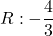 R: -\displaystyle\frac{4}{3}