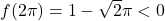 f(2\pi) = 1 - \sqrt{2} \pi<0