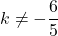 k\neq -\dfrac{6}{5}