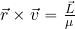 \vec{r} \times \vec{v}={{\vec{L}}\over {\mu}}