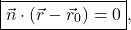 \begin{equation*}\boxed{\vec{n}\cdot (\vec{r}-\vec{r}_0)=0},\end{equation*}