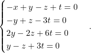 \begin{equation*} \begin{cases} -x+y-z + t= 0 \\ -y+z-3t = 0\\ 2y-2z+6t=0\\ y-z+3t=0 \end{cases}. \end{equation*}