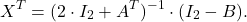 \[X^T&=(2\cdot I_2+A^T)^{-1}\cdot (I_2-B).\]