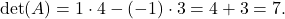 \[ \det(A)=1\cdot 4-(-1)\cdot 3=4+3=7. \]