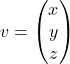 v=\begin{pmatrix} x \\ y \\ z \end{pmatrix}